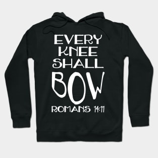 Every Knee Shall Bow Romans 14:11 Christian Bible Quote Hoodie